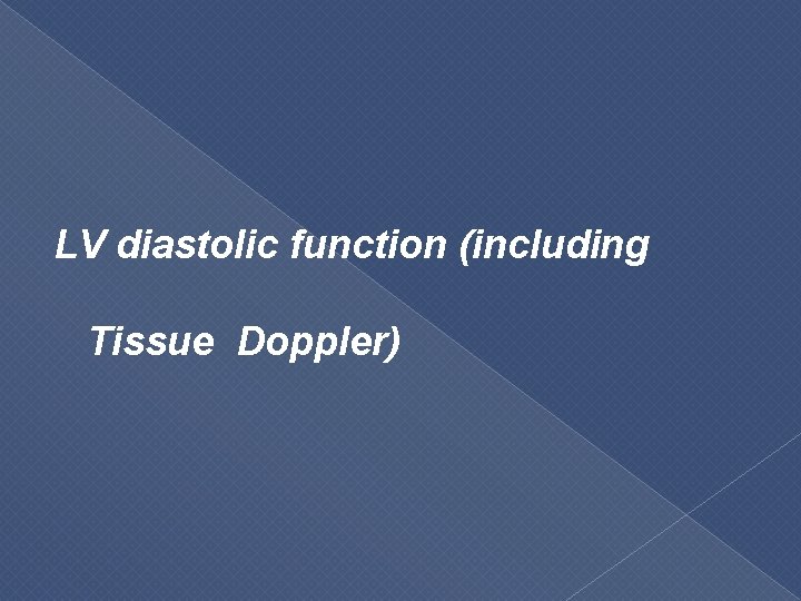 LV diastolic function (including Tissue Doppler) 