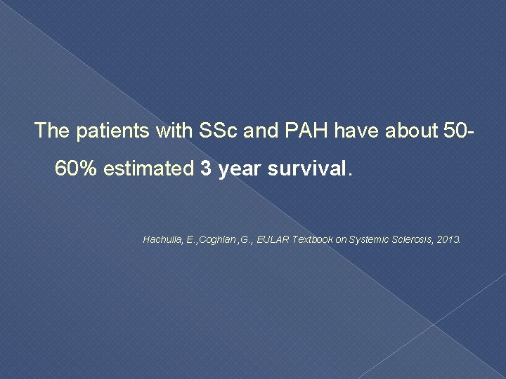  The patients with SSc and PAH have about 5060% estimated 3 year survival.