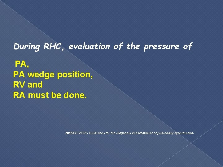 During RHC, evaluation of the pressure of PA, PA wedge position, RV and RA