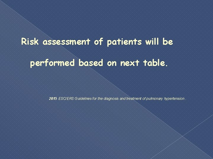 Risk assessment of patients will be performed based on next table. 2015 ESC/ERS Guidelines