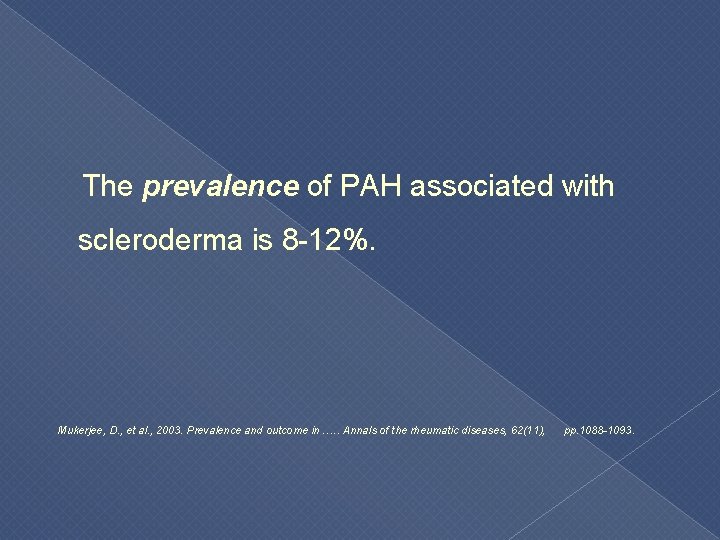  The prevalence of PAH associated with scleroderma is 8 -12%. Mukerjee, D. ,