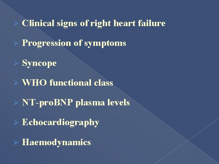 Ø Clinical signs of right heart failure Ø Progression of symptoms Ø Syncope Ø
