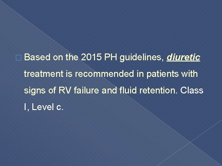 � Based on the 2015 PH guidelines, diuretic treatment is recommended in patients with