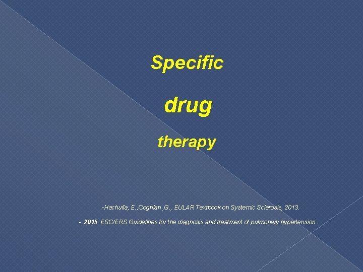 Specific drug therapy -Hachulla, E. , Coghlan , G. , EULAR Textbook on Systemic