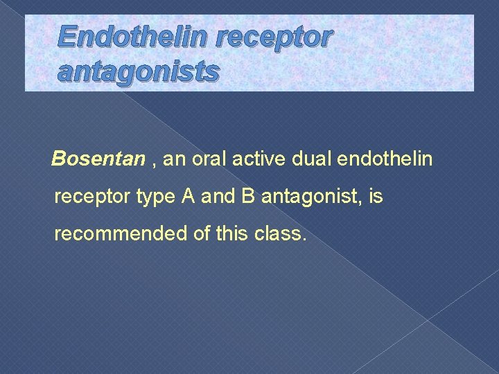 Endothelin receptor antagonists Bosentan , an oral active dual endothelin receptor type A and