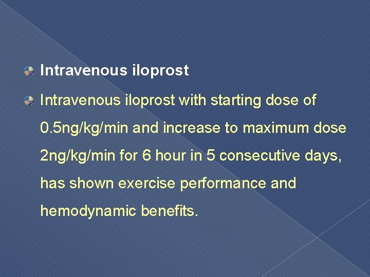 Intravenous iloprost with starting dose of 0. 5 ng/kg/min and increase to maximum dose