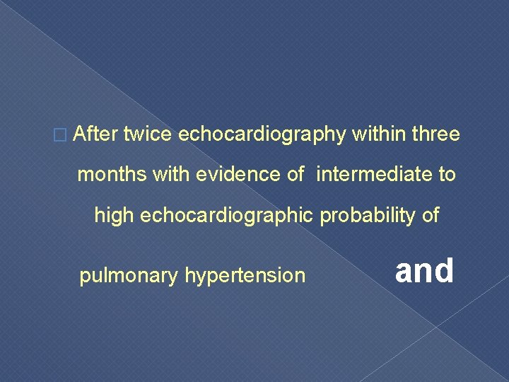 � After twice echocardiography within three months with evidence of intermediate to high echocardiographic