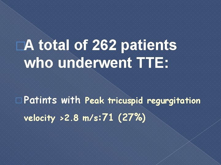 �A total of 262 patients who underwent TTE: � Patints with Peak tricuspid regurgitation