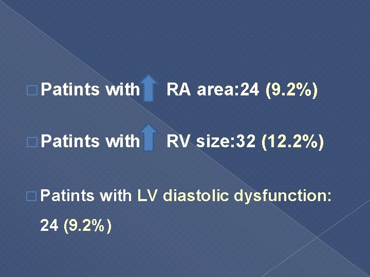 � Patints with RA area: 24 (9. 2%) � Patints with RV size: 32