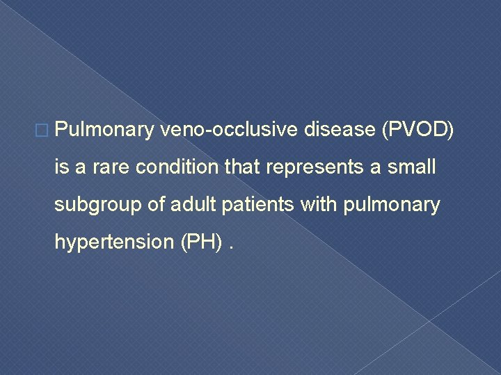 � Pulmonary veno-occlusive disease (PVOD) is a rare condition that represents a small subgroup