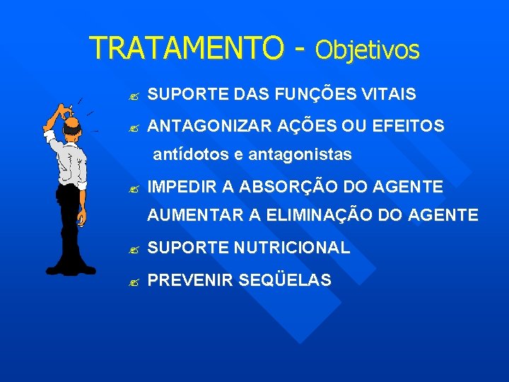 TRATAMENTO - Objetivos SUPORTE DAS FUNÇÕES VITAIS ANTAGONIZAR AÇÕES OU EFEITOS antídotos e antagonistas