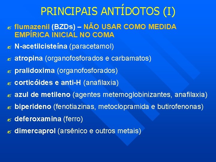 PRINCIPAIS ANTÍDOTOS (I) flumazenil (BZDs) – NÃO USAR COMO MEDIDA EMPÍRICA INICIAL NO COMA