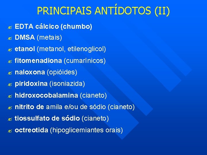 PRINCIPAIS ANTÍDOTOS (II) EDTA cálcico (chumbo) DMSA (metais) etanol (metanol, etilenoglicol) fitomenadiona (cumarínicos) naloxona