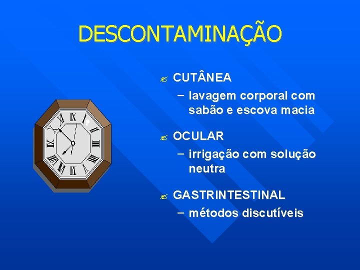 DESCONTAMINAÇÃO CUT NEA – lavagem corporal com sabão e escova macia OCULAR – irrigação