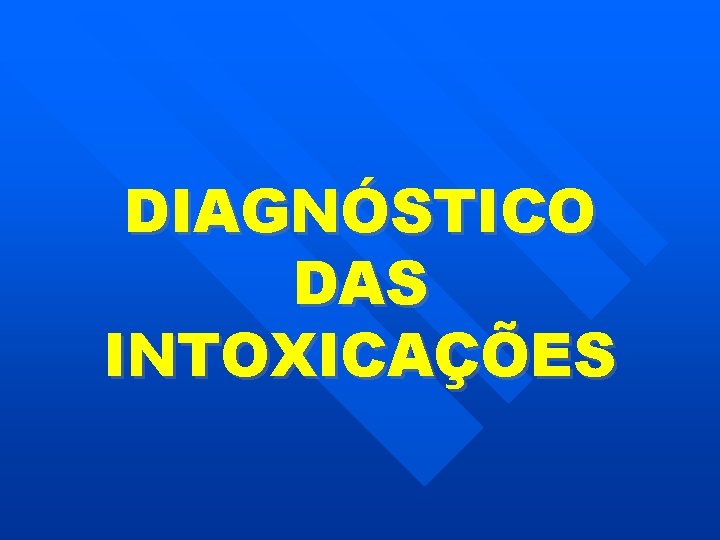 DIAGNÓSTICO DAS INTOXICAÇÕES 