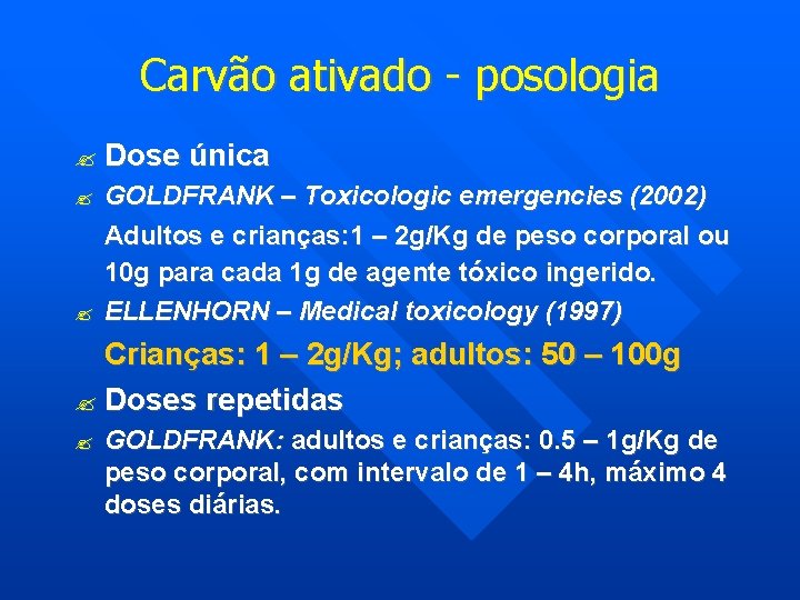 Carvão ativado - posologia Dose única GOLDFRANK – Toxicologic emergencies (2002) Adultos e crianças: