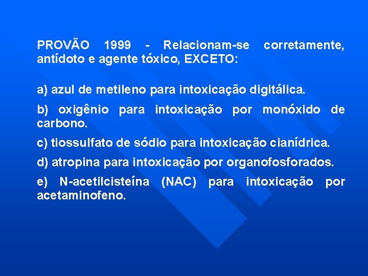 PROVÃO 1999 - Relacionam-se antídoto e agente tóxico, EXCETO: corretamente, a) azul de metileno