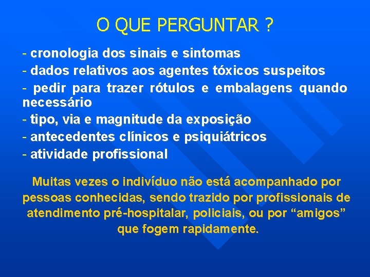 O QUE PERGUNTAR ? - cronologia dos sinais e sintomas - dados relativos agentes