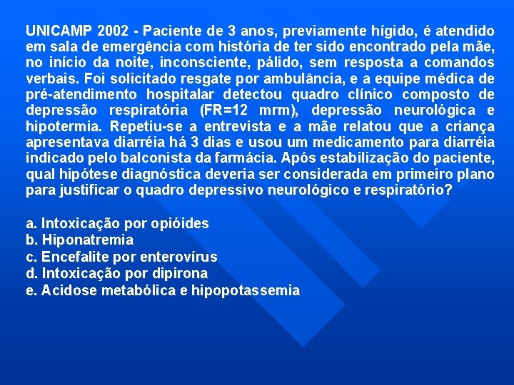 UNICAMP 2002 - Paciente de 3 anos, previamente hígido, é atendido em sala de