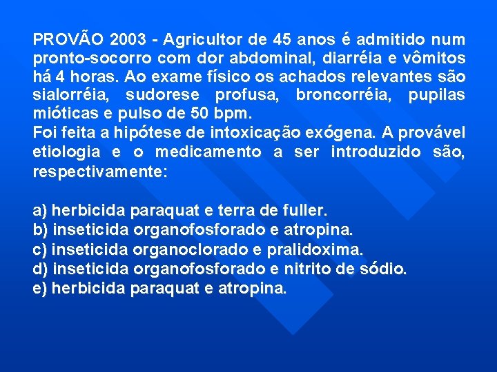 PROVÃO 2003 - Agricultor de 45 anos é admitido num pronto-socorro com dor abdominal,