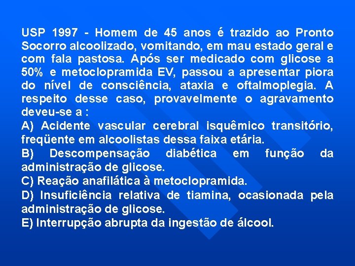 USP 1997 - Homem de 45 anos é trazido ao Pronto Socorro alcoolizado, vomitando,