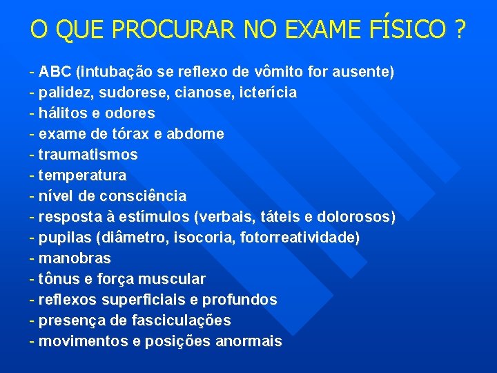 O QUE PROCURAR NO EXAME FÍSICO ? - ABC (intubação se reflexo de vômito