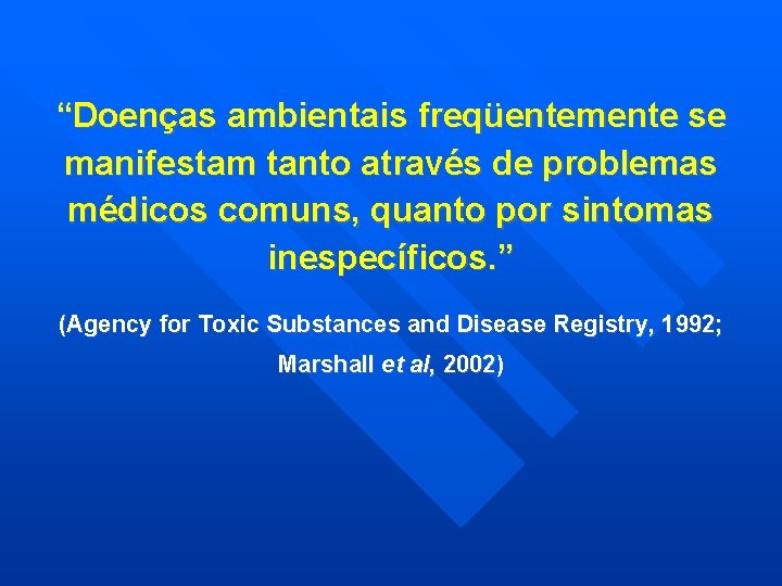 “Doenças ambientais freqüentemente se manifestam tanto através de problemas médicos comuns, quanto por sintomas