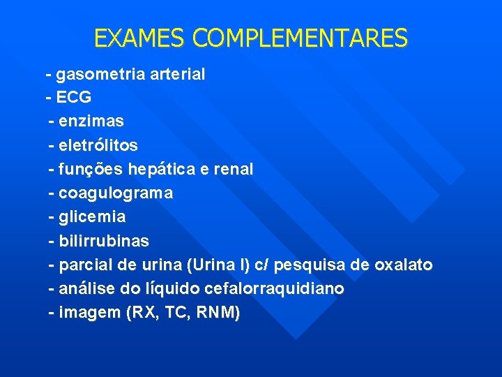 EXAMES COMPLEMENTARES - gasometria arterial - ECG - enzimas - eletrólitos - funções hepática