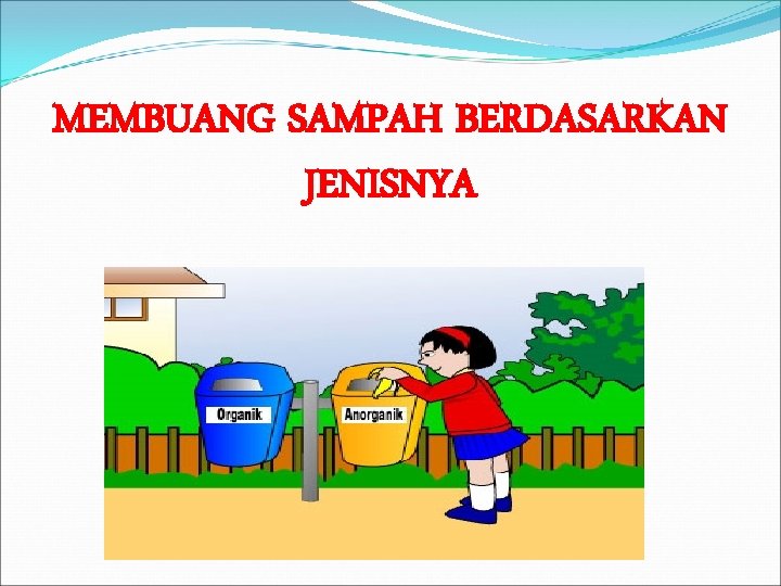 MEMBUANG SAMPAH BERDASARKAN JENISNYA 