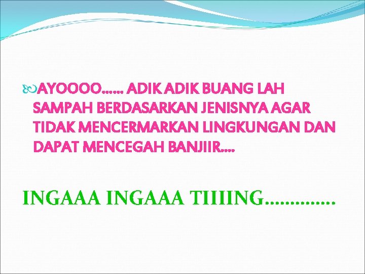  AYOOOO…… ADIK BUANG LAH SAMPAH BERDASARKAN JENISNYA AGAR TIDAK MENCERMARKAN LINGKUNGAN DAPAT MENCEGAH