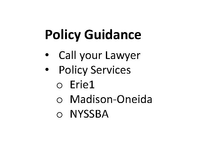 Policy Guidance • Call your Lawyer • Policy Services o Erie 1 o Madison-Oneida