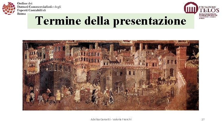 Termine della presentazione Adelisa Corsetti Valeria Franchi 17 