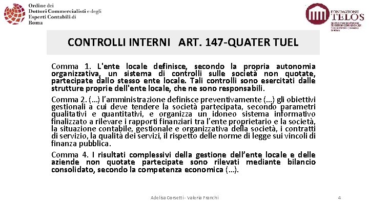CONTROLLI INTERNI ART. 147 QUATER TUEL Comma 1. L'ente locale definisce, secondo la propria