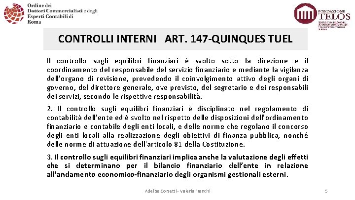 CONTROLLI INTERNI ART. 147 QUINQUES TUEL Il controllo sugli equilibri finanziari è svolto sotto