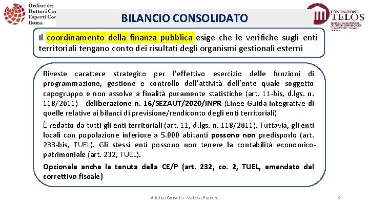 BILANCIO CONSOLIDATO Il coordinamento della finanza pubblica esige che le verifiche sugli enti territoriali