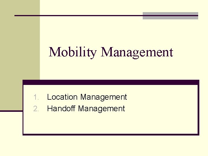 Mobility Management Location Management 2. Handoff Management 1. 