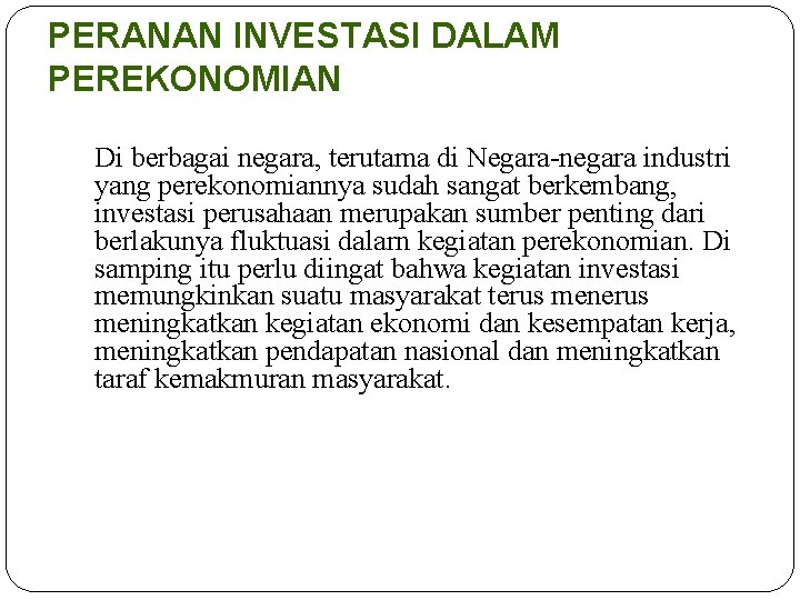 PERANAN INVESTASI DALAM PEREKONOMIAN Di berbagai negara, terutama di Negara-negara industri yang perekonomiannya sudah