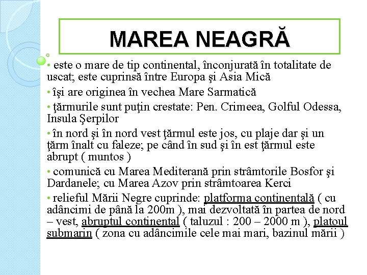 MAREA NEAGRĂ este o mare de tip continental, înconjurată în totalitate de uscat; este MAREA NEAGRĂ este o mare de tip continental, înconjurată în totalitate de uscat; este