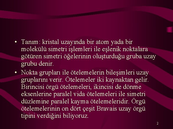  • Tanım: kristal uzayında bir atom yada bir molekülü simetri işlemleri ile eşlenik