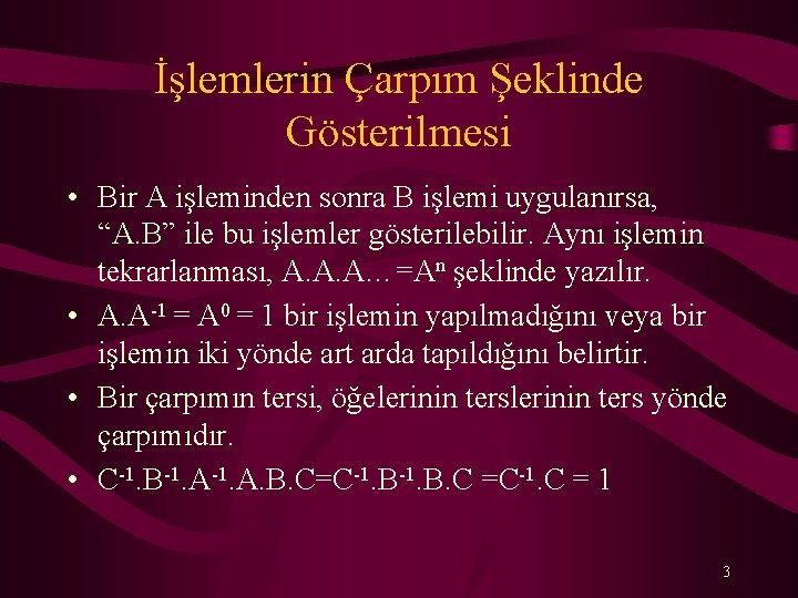 İşlemlerin Çarpım Şeklinde Gösterilmesi • Bir A işleminden sonra B işlemi uygulanırsa, “A. B”