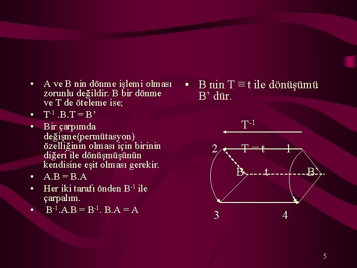  • A ve B nin dönme işlemi olması zorunlu değildir. B bir dönme