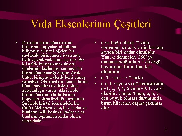 Vida Eksenlerinin Çeşitleri • Kristalin birim hücrelerinin birbirinin kopyaları olduğunu biliyoruz. Simetri öğeleri bir