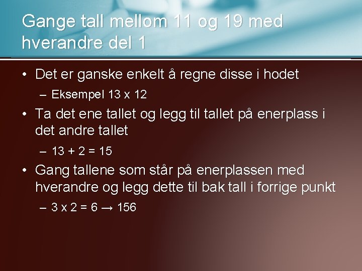 Gange tall mellom 11 og 19 med hverandre del 1 • Det er ganske