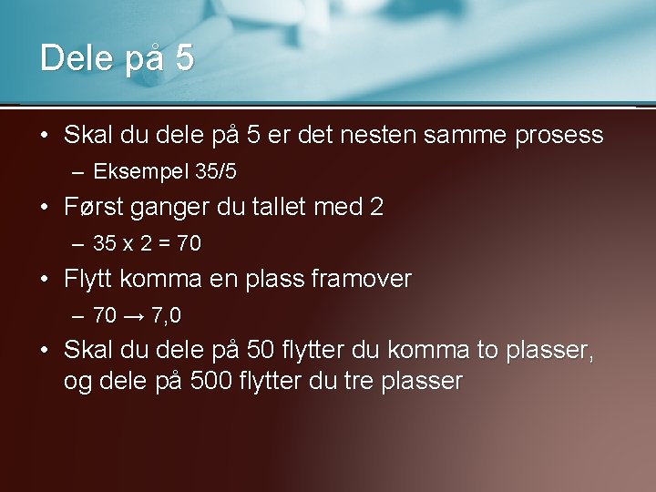 Dele på 5 • Skal du dele på 5 er det nesten samme prosess