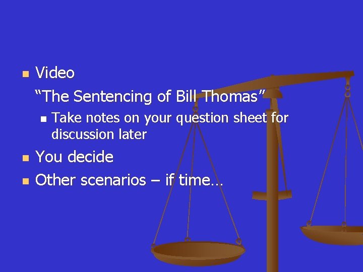 n Video “The Sentencing of Bill Thomas” n n n Take notes on your