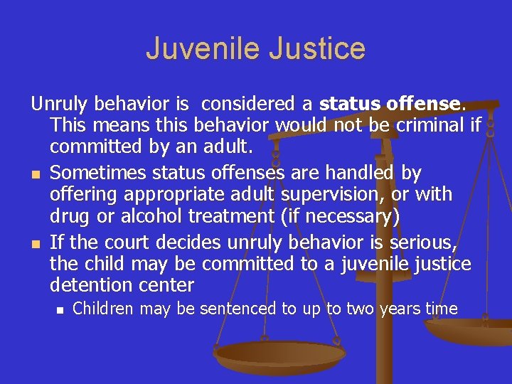 Juvenile Justice Unruly behavior is considered a status offense. This means this behavior would