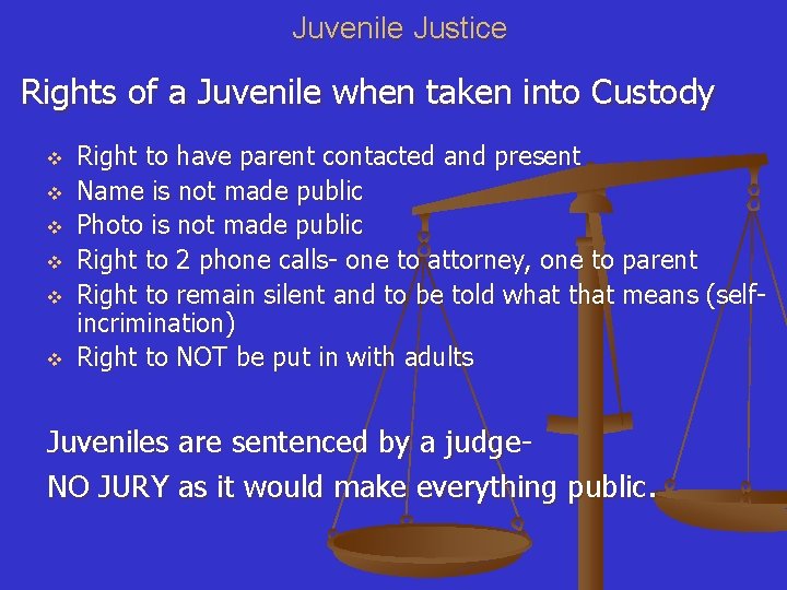 Juvenile Justice Rights of a Juvenile when taken into Custody v v v Right