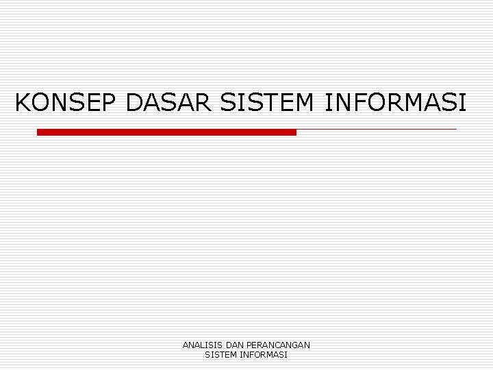 KONSEP DASAR SISTEM INFORMASI ANALISIS DAN PERANCANGAN SISTEM INFORMASI 