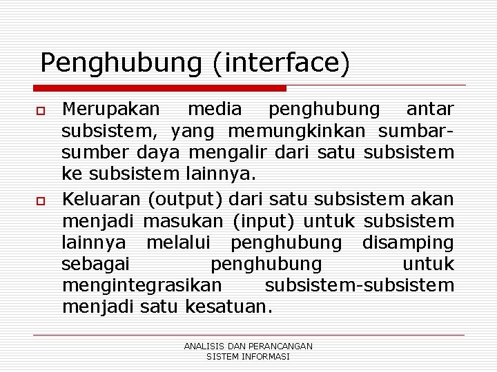 Penghubung (interface) o o Merupakan media penghubung antar subsistem, yang memungkinkan sumbarsumber daya mengalir