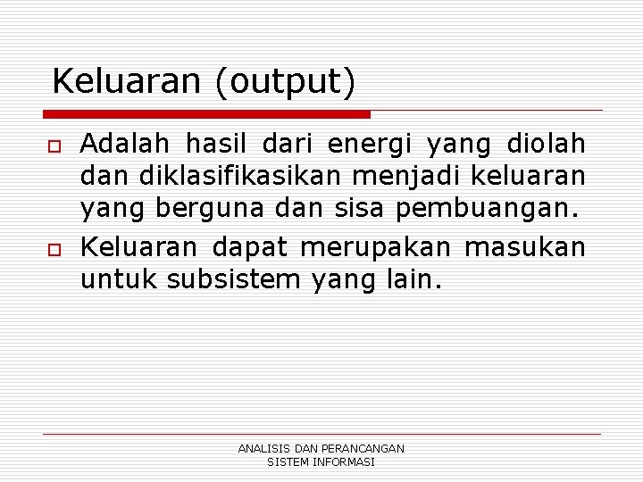 Keluaran (output) o o Adalah hasil dari energi yang diolah dan diklasifikasikan menjadi keluaran